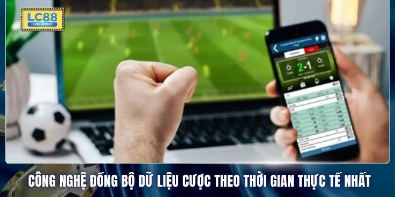 Công nghệ đồng bộ dữ liệu cược theo thời gian thực tế nhất